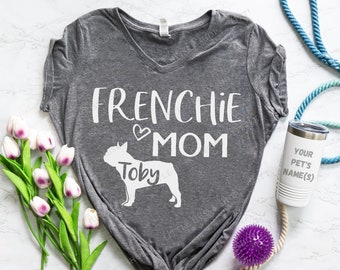 Frenchie Mom Shirt with Your Dog's Name - Soft Comfy French Bulldog Mama Shirt - Bulldog Mom - Dog Name Customized Gift - Custom Frenchie