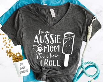 I'm an Aussie Mom This is How I Roll Funny Australian Shepherd Shedding Shirt with Lint Roller - Aussie Hair Everywhere TShirt - Aussie Mama