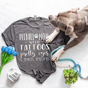 Pitbull Mom with Tattoos Pretty Eyes and Thick Thighs (or ANY Breed!) - Funny Pitbull Tattoo Shirt - Tattooed Dog Mom - Tattoos and Dogs Tee