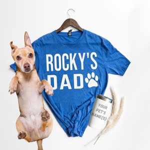 Dog Dad Custom Shirt with Pet's Name - Cat Dad or Dog Dad T Shirt - Paw Print Dog Daddy Gift - Cat Name T Shirt - Dog Dad Tee - Dog Father T