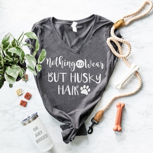 Nothing to Wear But Husky Hair (Or any Breed) - Nothing to Wear except Dog Hair - Funny Siberian Husky Shirt - Husky Mom Gift Trending Shirt