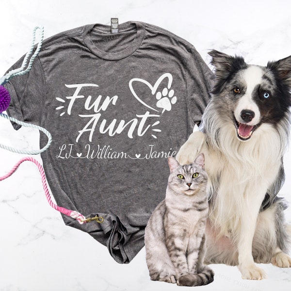 Personalized Fur Aunt Shirt with Pet Names - Dog Aunt Name Shirt - Gift for Cat Aunt - Pet Aunt T - Fur Auntie Custom Tee - Fur Mom or Aunt