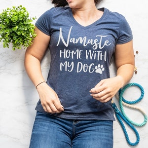 Namaste Stay Home With My Dog (or any breed) Shirt - Namastay Dog - Funny Dog Mom Tee - Dog Mom gift - Namast'ay Home with my Dogs Soft Tee