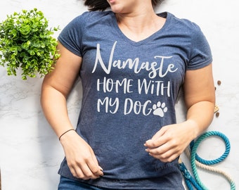 Namaste Stay Home With My Dog (or any breed) Shirt - Namastay Dog - Funny Dog Mom Tee - Dog Mom gift - Namast'ay Home with my Dogs Soft Tee