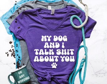 My Dog and I Talk Shit About You - Hilarious Sarcastic Vintage Style Gift for Pet Lover - Funny Long Sleeve and Hoodie Trash Talking Tops