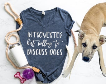 Introverted But Willing to Discuss Dogs Shirt - Funny Introvert T Shirt - Let's Talk About Dogs - Introverted Dog Lover - Want All the Dogs
