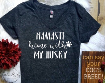 Siberian Husky Shirt * Namaste Stay Home With My HUSKY (or any breed) Shirt - Namastay Stay Home with my Dog - Dog Mom - Dog Shirt Trending