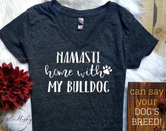 Bulldog Shirt * Namaste Stay Home With My BULLDOG (or any breed) Shirt - Namastay Stay Home with my Dog - Dog Mom - Dog Shirt Trending Shirt