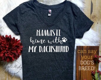 Dachshund Shirt * Namaste Stay Home With My DACHSHUND (or any breed) Shirt - Namastay Stay Home with my Dog - Dog Mom - Dog Shirt Trending