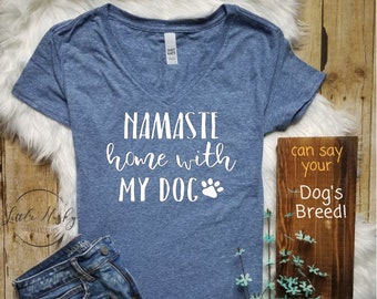 Namaste Stay Home With My Dog (or any breed) Shirt - Namastay Dog - Imma Stay Home with my Dog - Dog Mom - Dog Love Shirt - Cute Dog Shirt -
