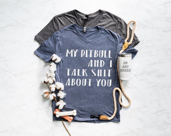 My Pit Bull And I Talk Shit About You, Pit Bull Mom Shirt My Pit Bull And I Talk Shit About You, Pit Bull Mom Shirt