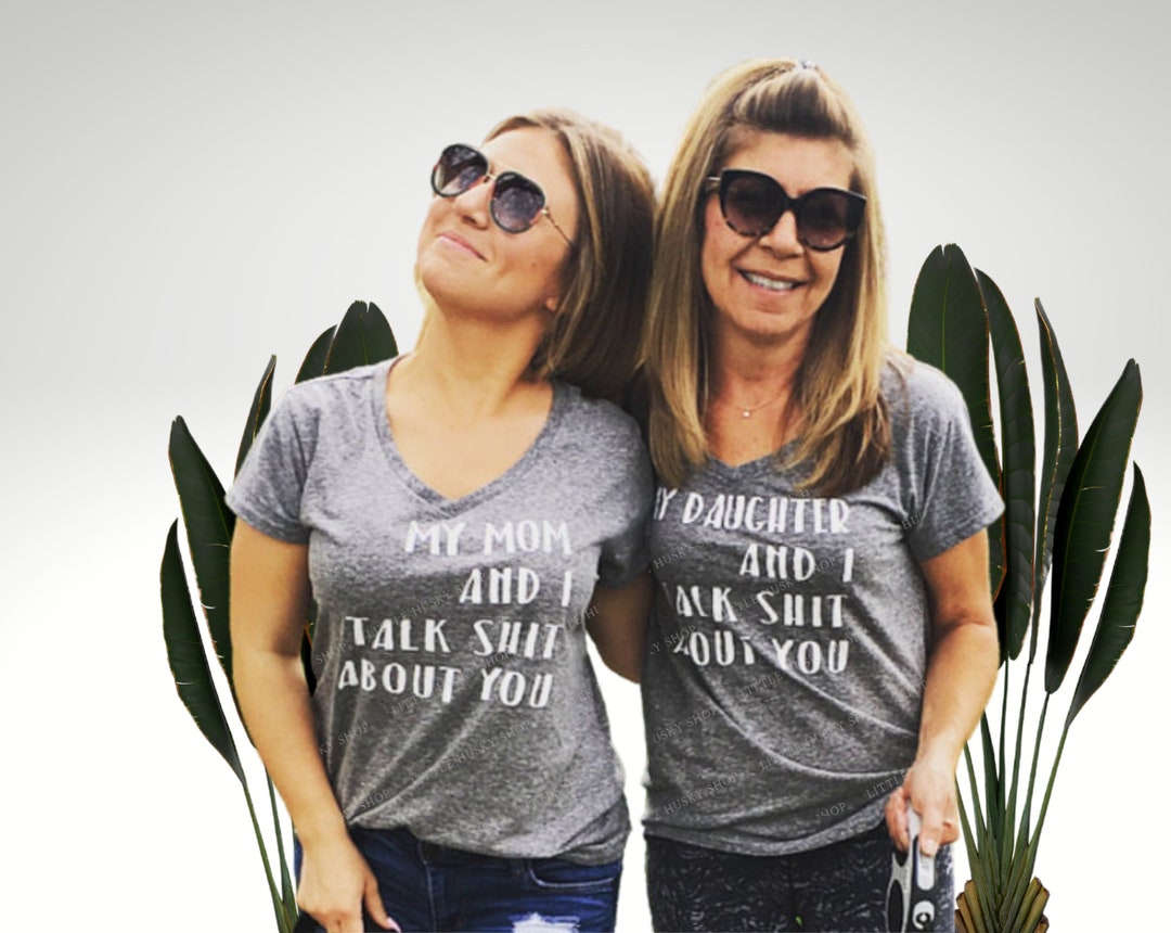 Matching Mother Daughter Funny Shirts My Mom and I Talk Shit About You