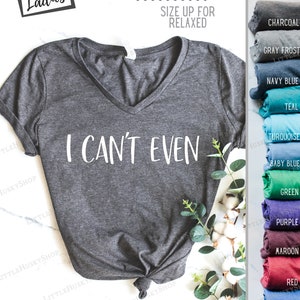 I Can't Even Funny Ladies Funny Tank or Tee Trending T Shirt I Just Can't I Cant. I Just Cannot Funny T Shirt I Literally Can't zdjęcie 3