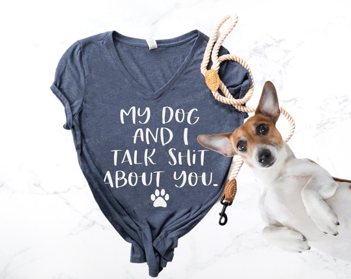My Dog and I Talk Shit About You Hilarious Inappropriate Dog Mom Gift ...