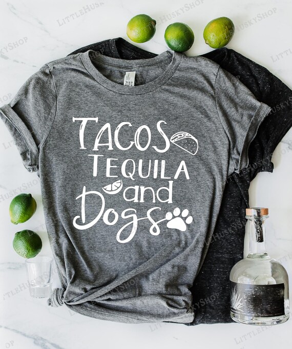 Tacos Tequila And Dogs T-Shirt Tacos Tequila And Dogs T-Shirt