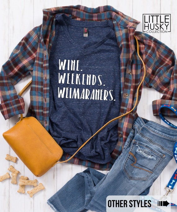 Wine Weekends and Weimaraners Funny Weimaraner Dog TShirt - Dog Love - Wine and Dogs - Weimaraner Mama - Dog Mom Shirt - Weimaraner Mom Tee