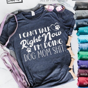 I Can't Talk Right Now I'm Doing Dog Mom Shit Shirt Clever Dog Mom Crap Tee Hilarious Pet Lover Gift Idea Puppy Paw Print Top Design image 4