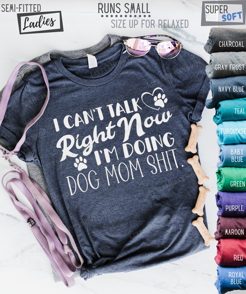 I Can't Talk Right Now I'm Doing Dog Mom Shit Shirt Clever Dog Mom Crap Tee Hilarious Pet Lover Gift Idea Puppy Paw Print Top Design image 4