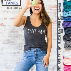 I Can't Even Funny Ladies Funny Tank or Tee Trending T Shirt I Just Can't I Cant. I Just Cannot Funny T Shirt I Literally Can't image 5