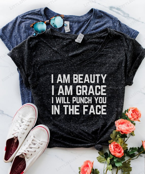 I Am Beauty I Am Grace I Will Punch You in The Face Tees Funny Graphic T-Shirts for Women