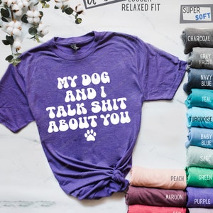 My Dog and I Talk Shit About You Hilarious Sarcastic Vintage Style Gift for Pet Lover Funny Long Sleeve and Hoodie Trash Talking Tops image 6