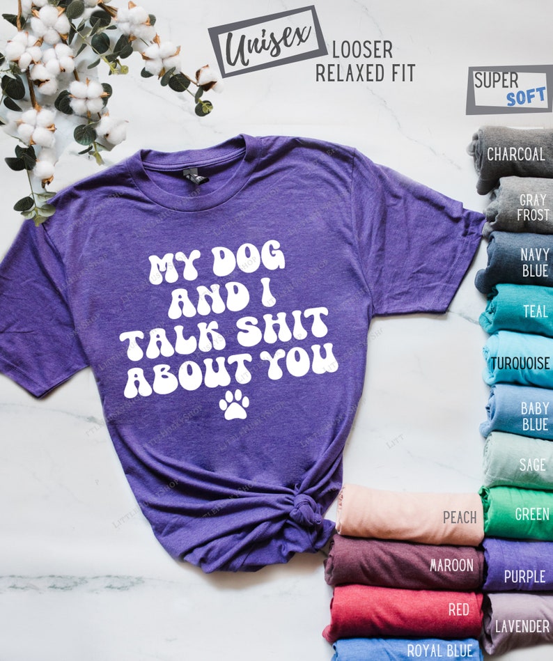 My Dog and I Talk Shit About You Hilarious Sarcastic Vintage Style Gift for Pet Lover Funny Long Sleeve and Hoodie Trash Talking Tops image 6