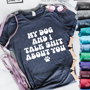 My Dog and I Talk Shit About You Hilarious Sarcastic Vintage Style Gift for Pet Lover Funny Long Sleeve and Hoodie Trash Talking Tops image 4