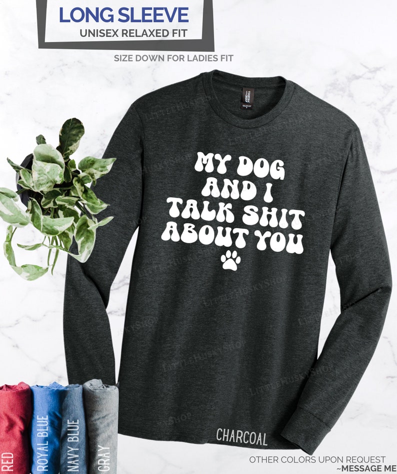 My Dog and I Talk Shit About You Hilarious Sarcastic Vintage Style Gift for Pet Lover Funny Long Sleeve and Hoodie Trash Talking Tops image 8
