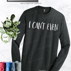 I Can't Even Funny Ladies Funny Tank or Tee Trending T Shirt I Just Can't I Cant. I Just Cannot Funny T Shirt I Literally Can't image 8