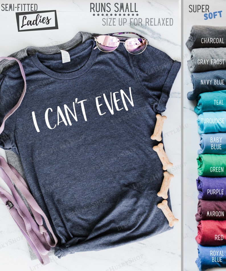 I Can't Even Funny Ladies Funny Tank or Tee Trending T Shirt I Just Can't I Cant. I Just Cannot Funny T Shirt I Literally Can't zdjęcie 4