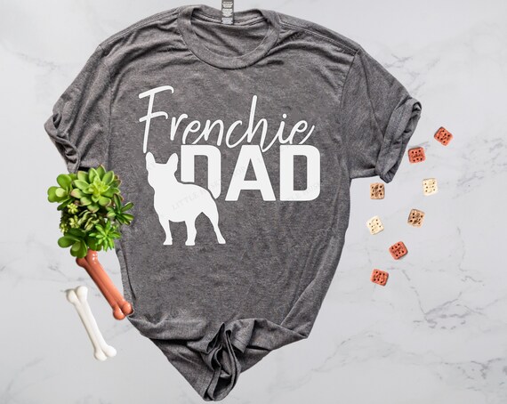 Frenchie  Dad Shirt Customized with YOUR Dog's Name - French Bulldog Dad - Father of Frenchies - Bulldog Dad Shirt - Frenchie Daddy T Shirt