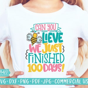 Funny 100 Days of School SVG Cut File, Can You Bee Lieve We Just Finished 100 Days Of School SVG, Commercial Use SVG, Cricut or Silhouette