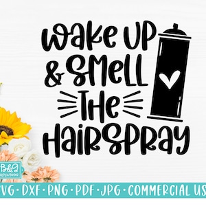 Funny Hair SVG, Wake Up & Smell The Hairspray, Funny Hairdresser Commercial Use SVG Cut File for Cricut and Silhouette