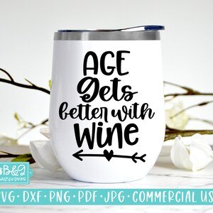 Funny Wine Saying SVG Cut File, Age Gets Better With Wine SVG, Commercial Use SVG, Cricut Cut Files, Silhouette Cut Files