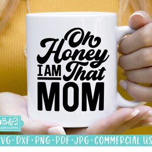 Oh Honey I Am That Mom - Funny Mom SVG Cut File for Cricut & Silhouette - Sarcastic SVG Mom Quote Saying Commercial Use