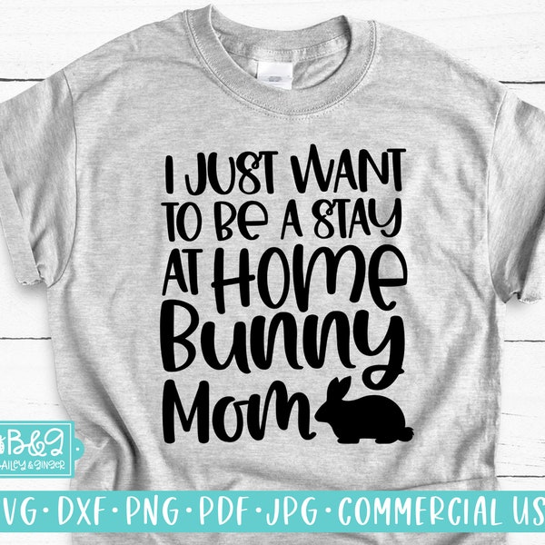 I Just Want to Be A Stay At Home Bunny Mom SVG File, Funny Bunny Mom, Rabbit Mom, Pet Bunny Rabbit, Commercial Use SVG, DXF