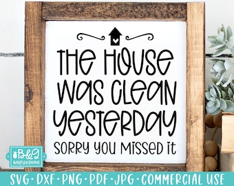 Funny Farmhouse Sign SVG, The House Was Clean Yesterday SVG, Home Sign Commercial Use SVG Cut File for Cricut or Silhouette