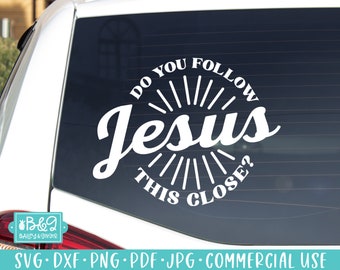 Funny Christian Jesus SVG Car Decal, Do You Follow Jesus This Close SVG, Commercial Use SVG Cut File for Cricut or Silhouette