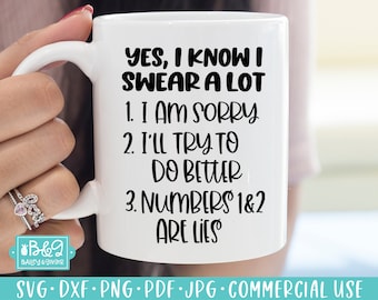 May include: White ceramic mug with black text that reads "YES, I KNOW I SWEAR A LOT 1. I AM SORRY 2. I'LL TRY TO DO BETTER 3. NUMBERS 1&2 ARE LIES"
