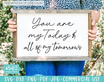May include: A white sign with a wooden frame, featuring the text "You are my Today & all of my tomorrows".