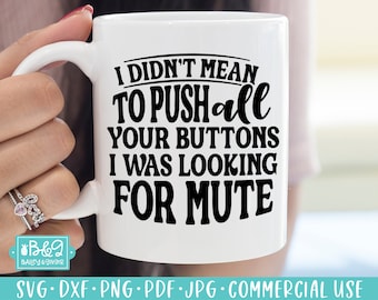 May include: White ceramic coffee mug with black text that reads "I didn't mean to push all your buttons I was looking for mute".