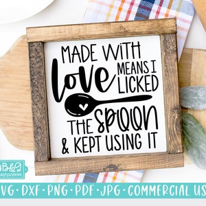 Kitchen SVG, Funny Sign SVG, Made With Love Means I Licked The Spoon, Farmhouse SVG, Commercial Use Cut File, Cricut, Silhouette