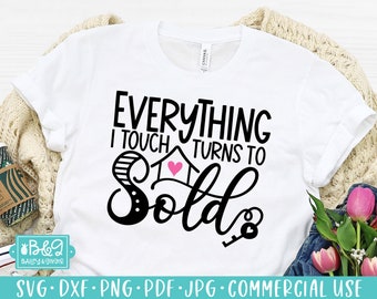 Funny Real Estate Agent SVG Cut File, Everything I Touch Turns To Sold SVG, Commercial Use SVG, Cricut Cut Files, Silhouette Cut Files