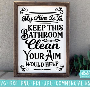 Bathroom SVG, Funny Sign SVG, Aim To Keep This Bathroom Clean, Your Aim Would Help, Farmhouse SVG, Commercial Use Cut File, Cricut
