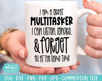 Multitasker I Can Listen, Ignore and Forget - Sarcastic SVG Cut File for Funny Coffee Mug or T Shirt - SVG for Cricut or Silhouette