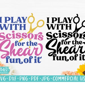 Funny Hairdresser SVG, Hair Stylist Quote, Play With Scissors For The Shear Fun Of It SVG File For Cricut or Silhouette, Commercial Use SVG