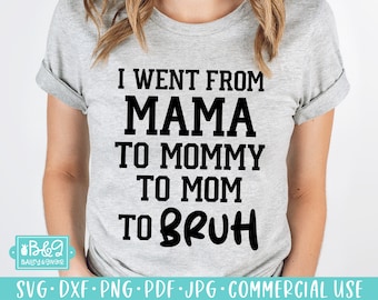 I Went From Mama to Mommy to Mom to Bruh - Funny Mom SVG Cut File for Cricut & Silhouette - Sarcastic SVG Mom Quote Commercial Use