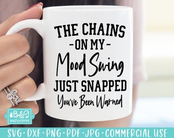 The Chains On My Mood Swing Just Snapped - Sarcastic SVG Cut File for Cricut or Silhouette, Commercial Use, Funny Quote For T Shirts