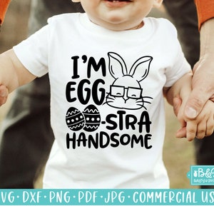 I'm Eggstra Handsome - Cute Easter Toddler and Baby SVG Cut File, Commercial Use Cut File For Cricut or Silhouette