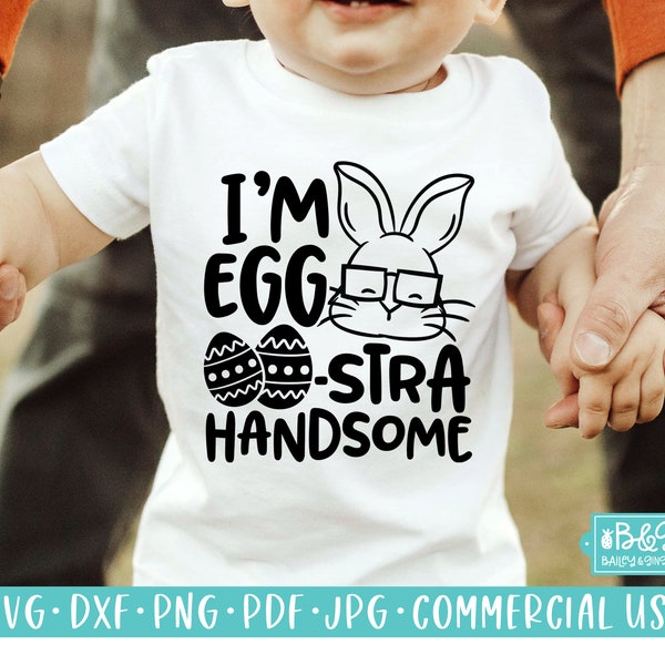 I'm Eggstra Handsome - Cute Easter Toddler and Baby SVG Cut File, Commercial Use Cut File For Cricut or Silhouette